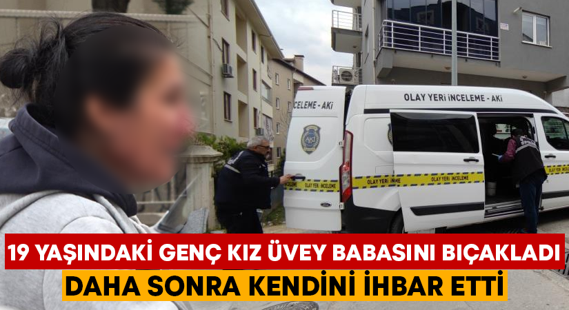 19 yaşındaki genç kız üvey babasını bıçakladı, daha sonra kendini ihbar etti