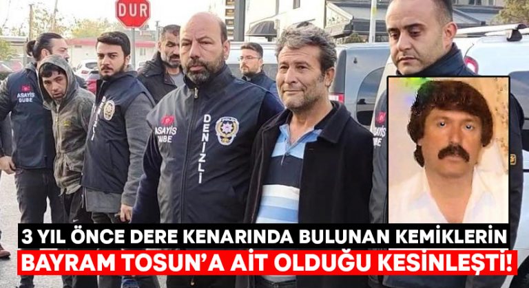 3 yıl önce dere kenarında bulunan kemiklerin Bayram Tosun’a ait olduğu kesinleşti!