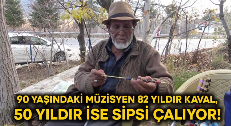 90 yaşındaki müzisyen 82 yıldır kaval, 50 yıldır ise sipsi çalıyor!