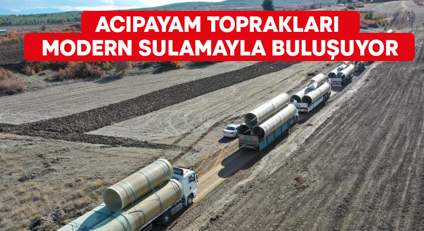 Acıpayam toprakları modern sulamayla buluşuyor