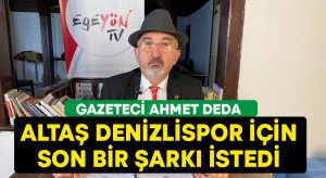 Ahmet Deda, Altaş Denizlispor için son bir şarkı istedi