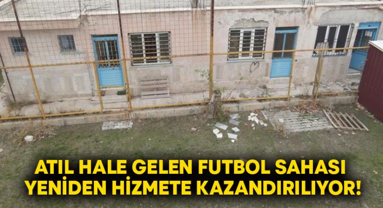 Atıl hale gelen futbol sahası yeniden hizmete kazandırılıyor!