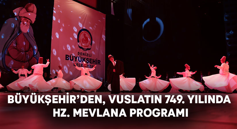 Büyükşehir’den, vuslatın 749. yılında Hz. Mevlana programı