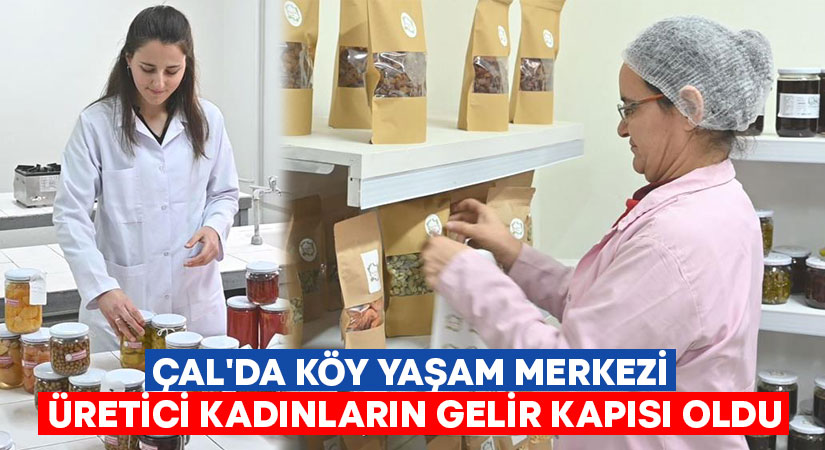 Çal’da Köy Yaşam Merkezi üretici kadınların gelir kapısı oldu