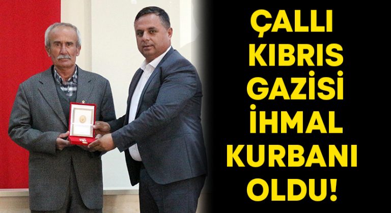 Çallı Kıbrıs Gazisi ihmal kurbanı oldu!