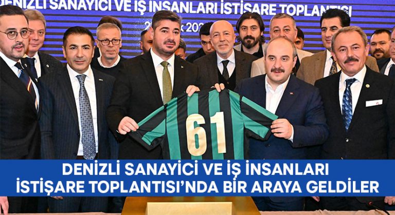 Denizli Sanayici ve İş İnsanları İstişare Toplantısı’nda Bir Araya Geldiler