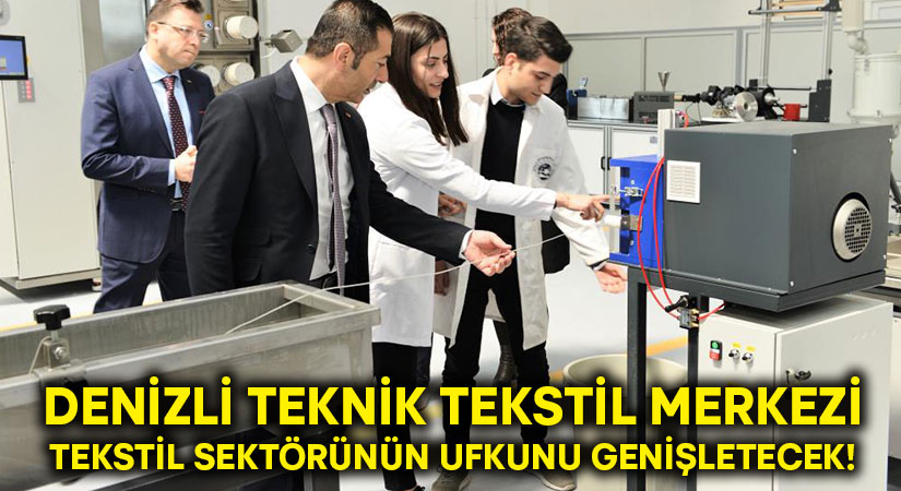 Denizli Teknik Tekstil Merkezi tekstil sektörünün ufkunu genişletecek!