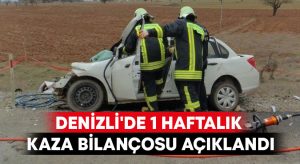 Denizli’de 1 haftalık kaza bilançosu açıklandı