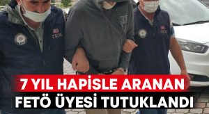 Denizli’de 7 yıl hapisle aranan FETÖ üyesi tutuklandı