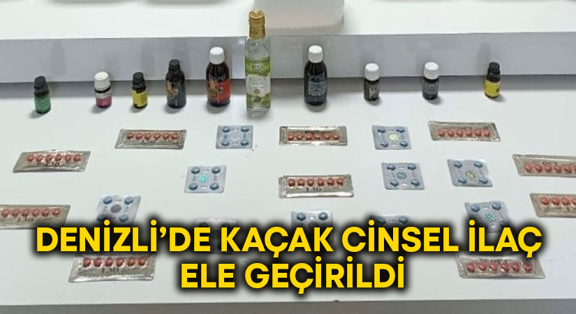 Denizli’de kaçak cinsel ilaç ele geçirildi