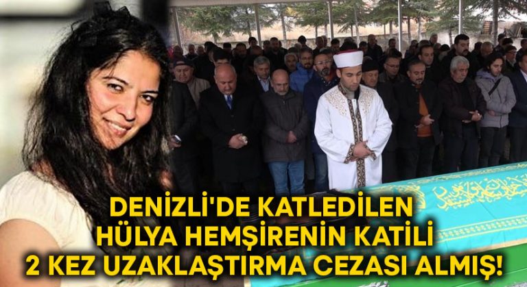 Denizli’de katledilen Hülya hemşirenin katili 2 kez uzaklaştırma cezası almış!