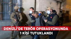 Denizli’de terör operasyonunda 1 kişi tutuklandı