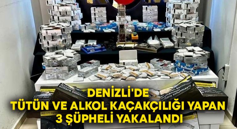 Denizli’de tütün ve alkol kaçakçılığı yapan 3 şüpheli yakalandı