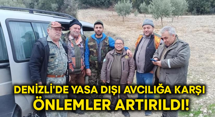 Denizli’de yasa dışı avcılığa karşı önlemler artırıldı!