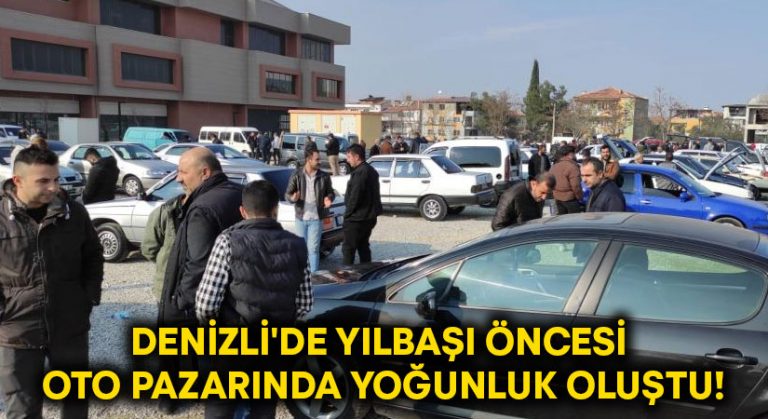 Denizli’de yılbaşı öncesi oto pazarında yoğunluk oluştu!