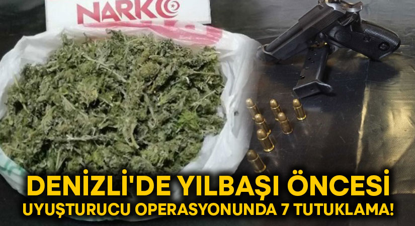 Denizli’de yılbaşı öncesi uyuşturucu operasyonunda 7 tutuklama!