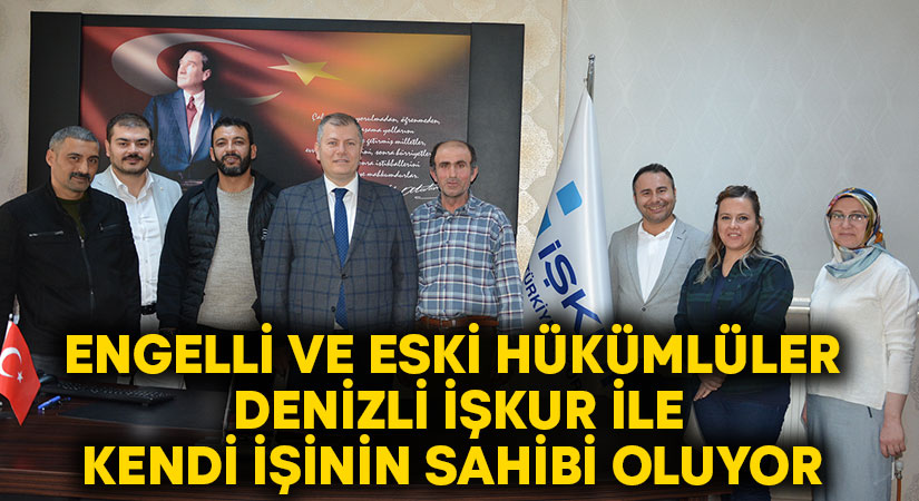 Engelli ve eski hükümlüler Denizli İşkur ile kendi işinin sahibi oluyor