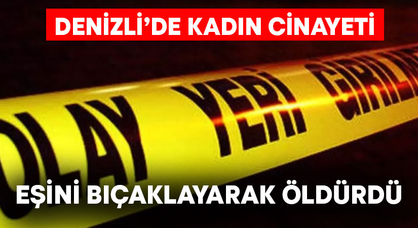 Eşini bıçaklayarak öldürdü