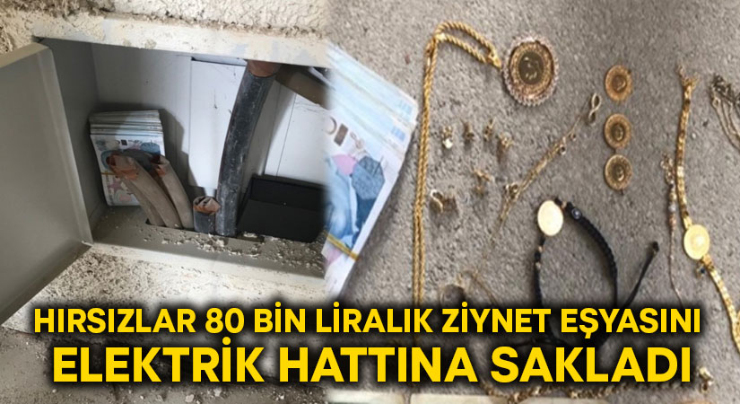 Hırsızlar 80 bin liralık ziynet eşyasını elektrik hattına sakladı!