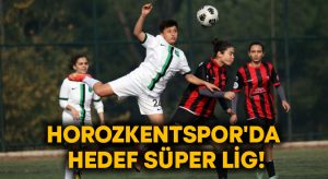 Horozkentspor’da hedef Süper Lig!