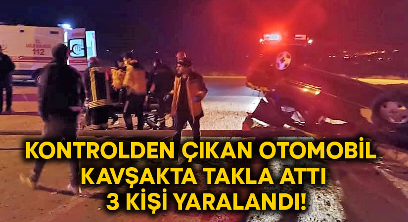 Kontrolden çıkan otomobil kavşakta takla attı.. 3 kişi yaralandı!