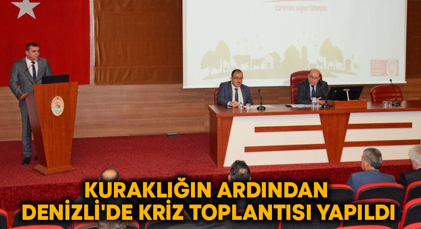 Kuraklığın ardından Denizli’de kriz toplantısı yapıldı