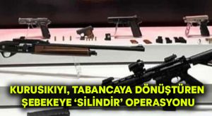 Kurusıkıyı, tabancaya dönüştüren şebekeye ‘Silindir’ operasyonu