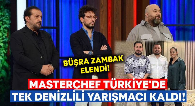 Masterchef Türkiye’de tek Denizlili kaldı!