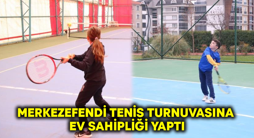 Merkezefendi tenis turnuvasına ev sahipliği yaptı