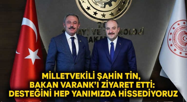 Milletvekili Şahin Tin, Bakan Varank’ı ziyaret etti: Desteğini hep yanımızda hissediyoruz