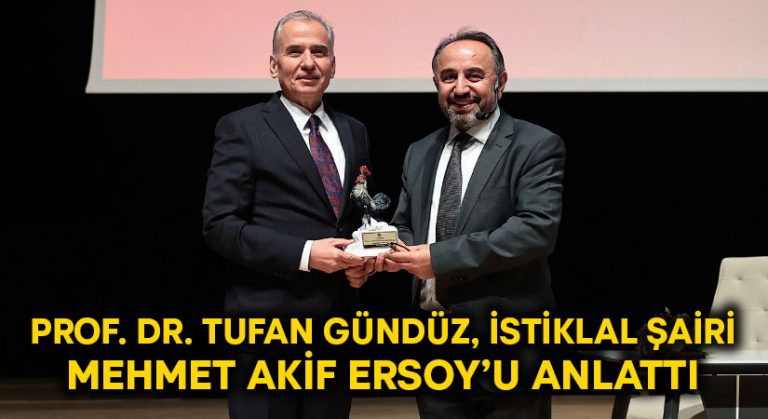 Prof. Dr. Tufan Gündüz, İstiklal Şairi Mehmet Akif Ersoy’u anlattı