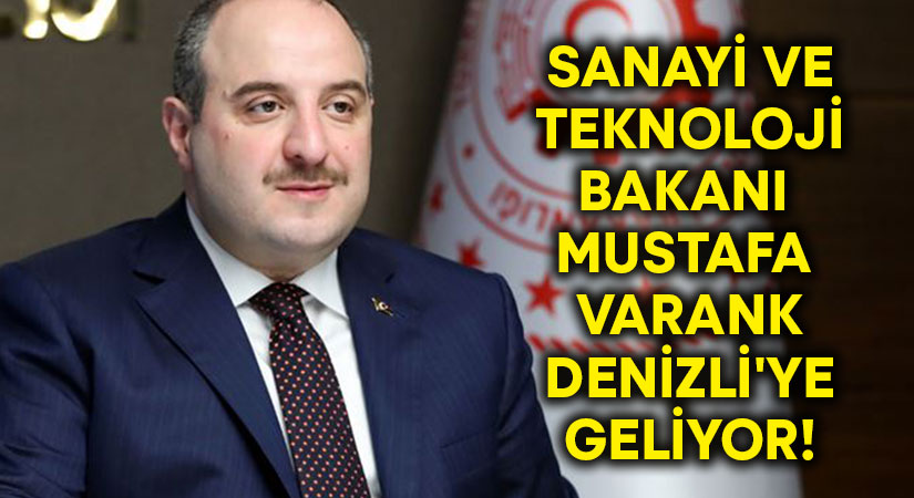 Sanayi ve Teknoloji Bakanı Mustafa Varank Denizli’ye geliyor!