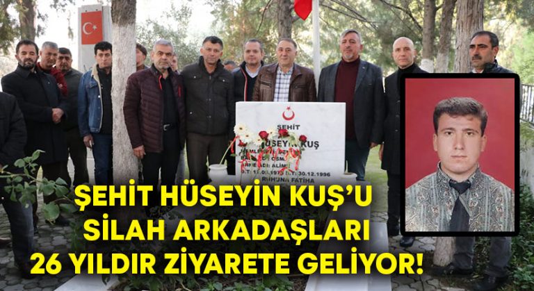 Şehit Hüseyin Kuş’u silah arkadaşları 26 yıldır ziyarete geliyor!