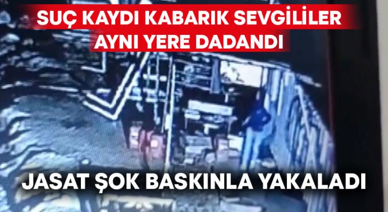 Suç kaydı kabarık sevgililer şok baskınla yakalandı