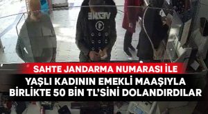 Yaşlı kadını, emekli maaşıyla birlikte 50 bin TL dolandırdılar