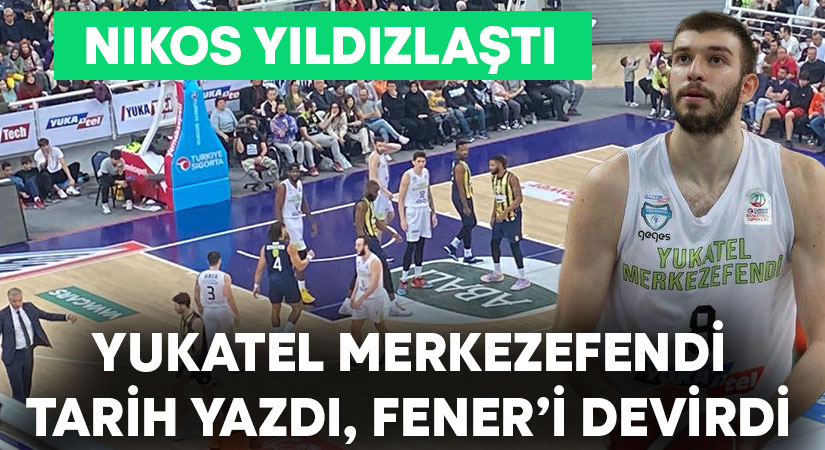 Yukatel Merkezefendi tarih yazdı, Fenerbahçe’yi devirdi