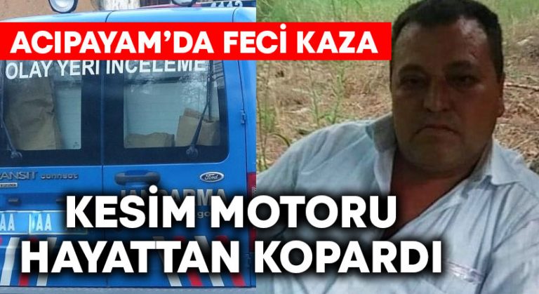 Acıpayam’da kesim motoru Hasan Sönmez’i hayattan kopardı