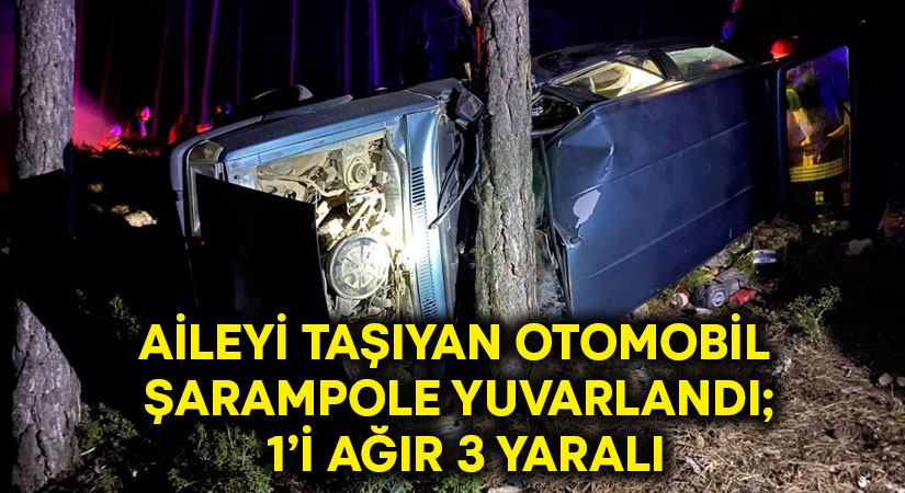 Aileyi taşıyan otomobil şarampole yuvarlandı; 1’i ağır 3 yaralı