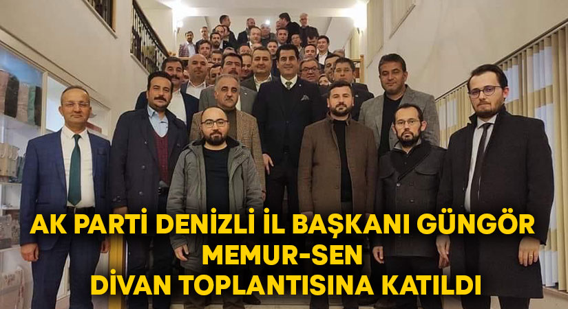 AK Parti Denizli İl Başkanı Güngör Memur-Sen divan toplantısına katıldı