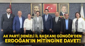 AK Parti Denizli İl Başkanı Güngör’den Erdoğan’ın mitingine davet!