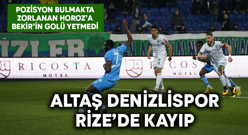 Altaş Denizlispor, Rize’de kayıp