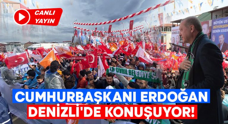 Cumhurbaşkanı Erdoğan Denizli’de konuşuyor!