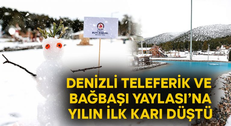 Denizli Teleferik ve Bağbaşı Yaylası’na yılın ilk karı düştü