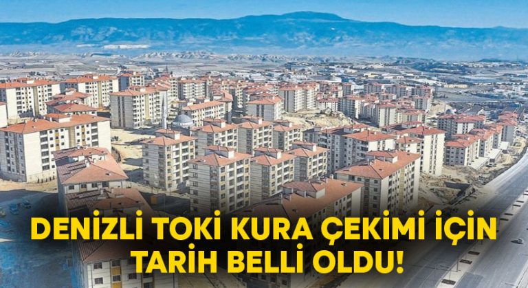 Denizli TOKİ kura çekimi için tarih belli oldu!