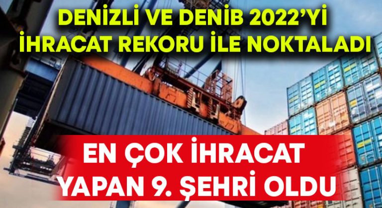 Denizli ve DENİB 2022’yi ihracat rekoru ile noktaladı