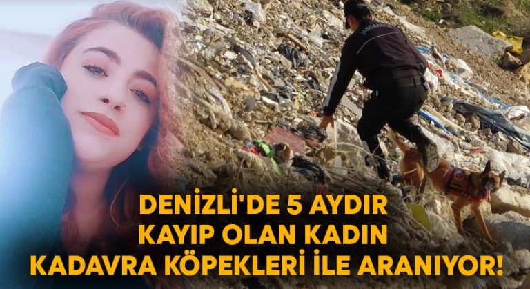 Denizli’de 5 aydır kayıp olan kadın kadavra köpekleri ile aranıyor!