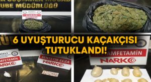 Denizli’de 6 uyuşturucu kaçakçısı tutuklandı!