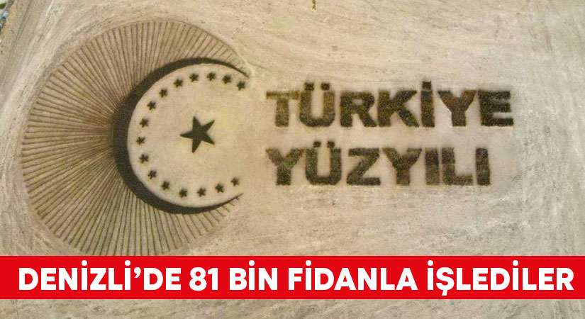 Denizli’de 81 bin fidanla ‘Türkiye Yüzyılı’ logosu işlendi