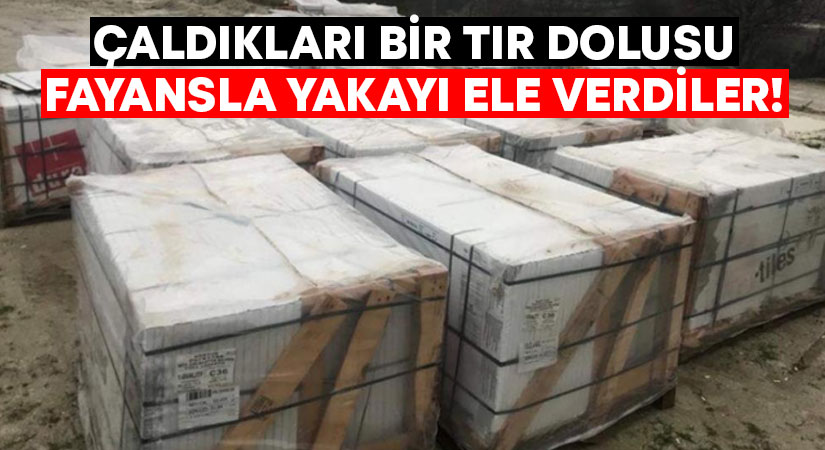 Denizli’de çaldıkları bir tır dolusu fayansla yakayı ele verdiler!