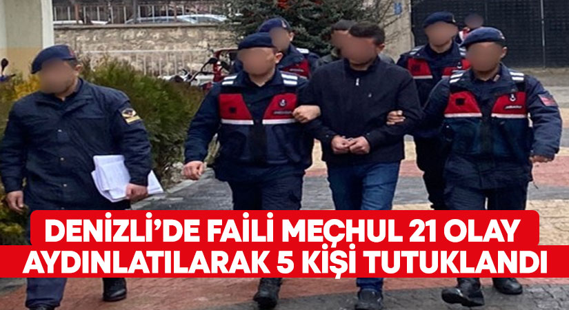 Denizli’de faili meçhul 21 olay aydınlatılarak 5 kişi tutuklandı